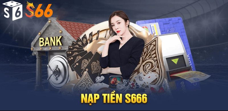 Nạp tiền S6666 là gì?