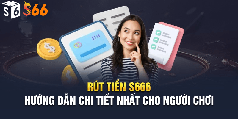 Điểm danh một số ưu điểm nổi bật của dịch vụ rút tiền S6666